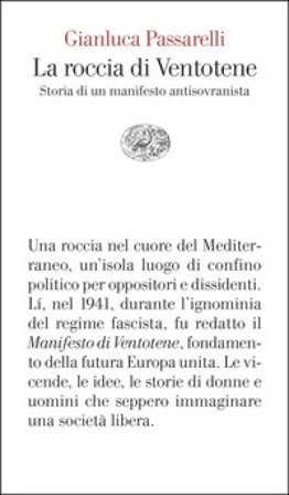La roccia di Ventotene. Storia di un manifesto antisovranista Gianluca Passarelli