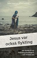Jesus var också flykting - Bok av Stefan Swärd & Micael Grenholm - Inbunden
