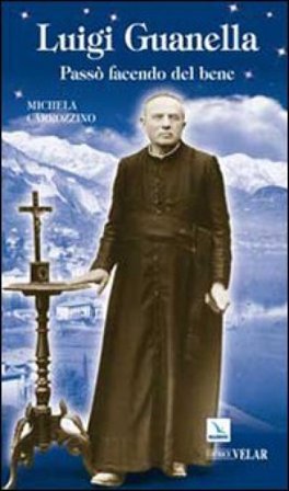 Luigi Guanella. Passò facendo del bene Michela Carrozzino
