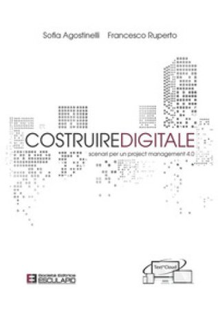 Costruire digitale. Scenari per un project management 4.0 Sofia Agostinelli
