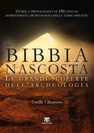 La Bibbia nascosta. Le grandi scoperte dell'archeologia Estelle Villeneuve
