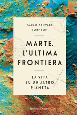 Marte. L'ultima frontiera. La vita su un altro pianeta Sarah Stewart Johnson