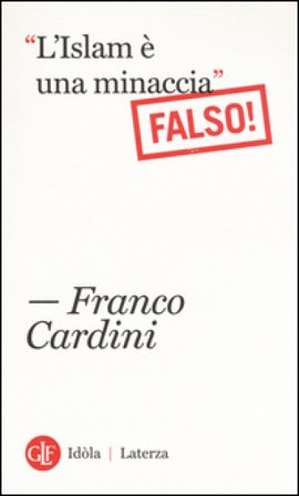 «L'Islam è una minaccia» (Falso!) Franco Cardini
