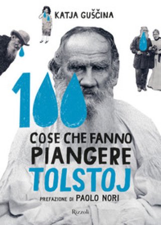 100 cose che fanno piangere Tolstoj. Ediz. illustrata Katia Gushina