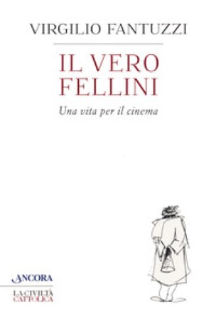 Il vero Fellini. Una vita per il cinema Virgilio Fantuzzi