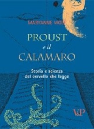 Proust e il calamaro. Storia e scienza del cervello che legge Maryanne Wolf