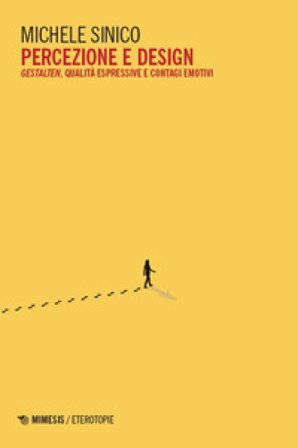 Percezione e design. Gestalten, qualità espressive e contagi emotivi Michele Sinico