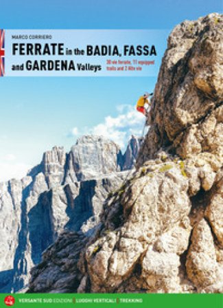 Ferrate in the Badia, Fassa and Gardena valleys. 30 vie ferrate, 11 equipped trails and 2 alte vie Marco Corriero