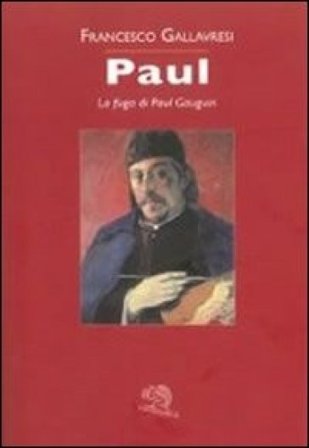 Paul. La fuga di Paul Gauguin Francesco Gallavresi