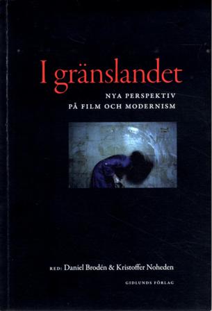 I gränslandet : nya perspektiv på film och modernism - Bok av Maaret Koskinen, Ola Sigurdson, m.fl. - Häfte