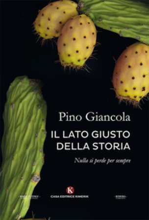 Il lato giusto della storia. Nulla si perde per sempre Pino Giancola