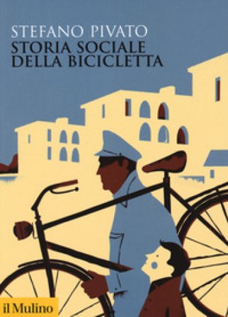 Storia sociale della bicicletta Stefano Pivato