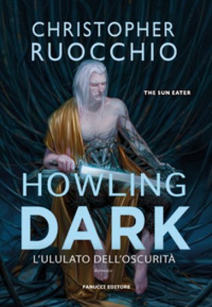 Howling dark. L'ululato dell'oscurità. The Sun Eater. Vol. 2 Christopher Ruocchio