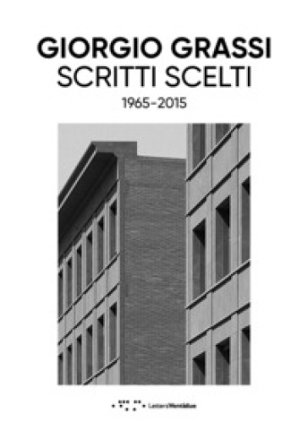 Scritti scelti. 1965-2015 Giorgio Grassi