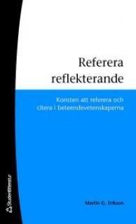 Referera reflekterande : konsten att referera och citera i beteendevetenskaperna