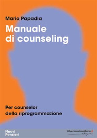 Manuale di counseling. Per counselor della riprogrammazione Mario Papadia