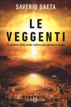 Le veggenti. Le profezie delle anime-vittima che salvano il mondo Saverio Gaeta