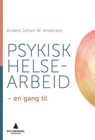 Psykisk helsearbeid - Bok av Anders Johan W. Andersen - Paperback
