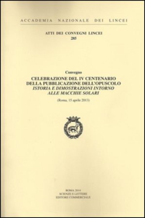 Celebrazione del IV centenario della pubblicazione dell'opuscolo Istoria e dimostrazioni intorno alle macchie solari (Roma, 15 aprile 2013)