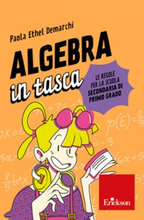Algebra in tasca. Le regole per la scuola secondaria di primo grado Paola Ethel Demarchi