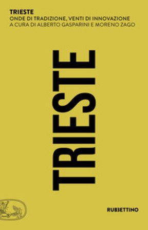 Trieste. Onde di tradizione, venti di innovazione