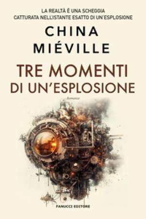 Tre momenti di un'esplosione China Miéville