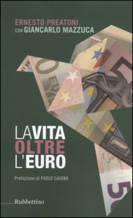 La vita oltre l'Euro. Esperienze e visioni di un economista pragmatico Ernesto Preatoni