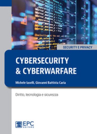 Cybersecurity e cyberwarfare. Diritto, tecnologia e sicurezza Michele Iaselli