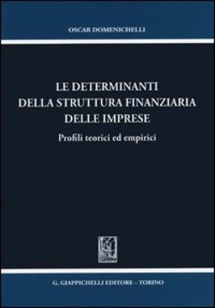Le determinanti della struttura finanziaria delle imprese. Profili teorici ed empirici Oscar Domenichelli