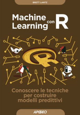 Machine learning con R. Conoscere le tecniche per costruire modelli predittivi Brett Lantz