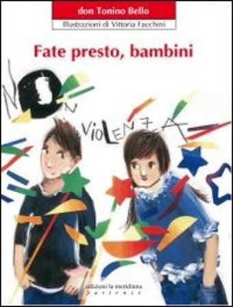 Fate presto, bambini. Ediz. illustrata Antonio Bello