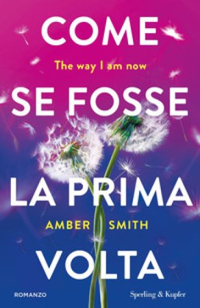 Come se fosse la prima volta. The way I am now Amber Smith