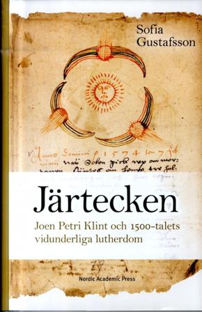 Järtecken : Joen Petri Klint och 1500-talets vidunderliga lutherdom - Bok av Sofia Gustafsson - Inbunden