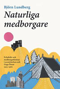 Naturliga medborgare: friluftsliv och medborgarfostran i scoutrörelsen och Unga Örnar 1925-1960 - Bok av Björn Lundberg - Danskt band