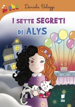 I sette segreti di Alys. Ediz. illustrata Daniela Cologgi