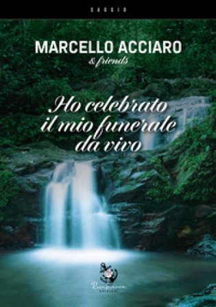 Ho celebrato il mio funerale da vivo Marcello Acciaro