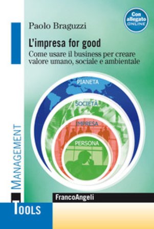 L'impresa for good. Come usare il business per creare valore umano, sociale e ambientale Paolo Braguzzi