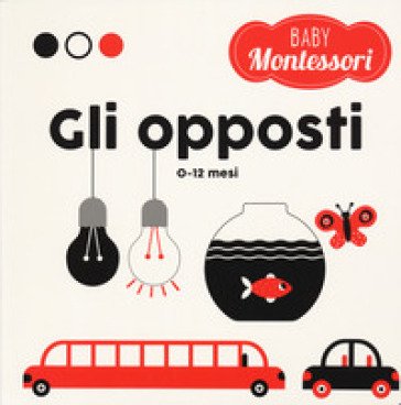 Gli opposti. Baby Montessori. Ediz. a colori Chiara Piroddi
