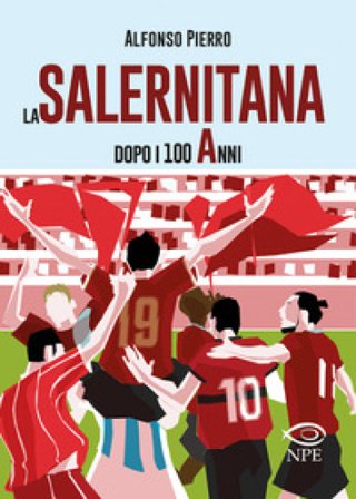 La Salernitana dopo i 100 anni. Ediz. ampliata Alfonso Pierro