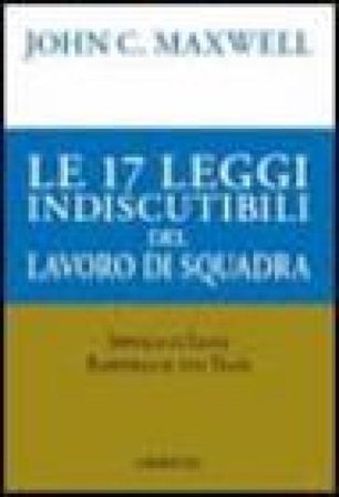 Le 17 leggi indiscutibili del lavoro di squadra John C. Maxwell