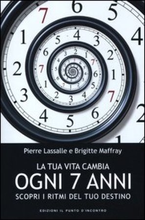 La tua vita cambia ogni 7 anni. Scopri i ritmi del tuo destino Pierre Lassalle