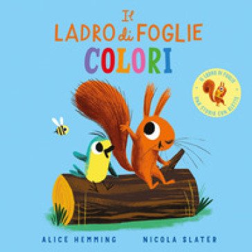 Il ladro di foglie. Colori. Ediz. a colori Alice Hemming