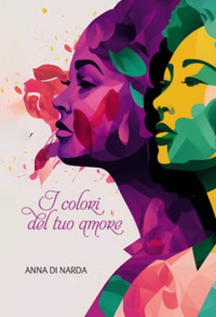 I colori del tuo amore Anna Di Narda