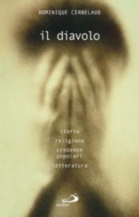 Il diavolo. Storia, religione, credenze popolari, letteratura Dominique Cerbelaud