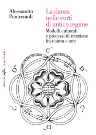 La danza nelle corti di antico regime. Modelli culturali e processi di ricezione fra natura e arte Alessandro Pontremoli