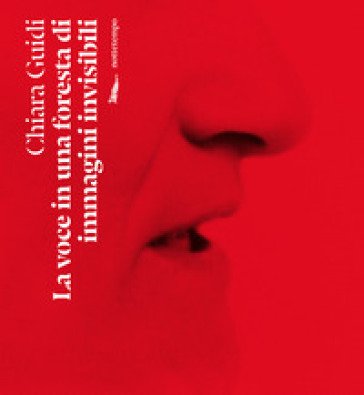La voce in una foresta di immagini invisibili Chiara Guidi