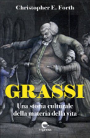 Grassi. Una storia culturale della materia della vita Christopher F. Forth