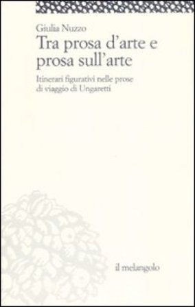 Tra prosa d'arte e prosa sull'arte. Itinerari figurativi nelle prose di viaggio di Ungaretti Giulia Nuzzo