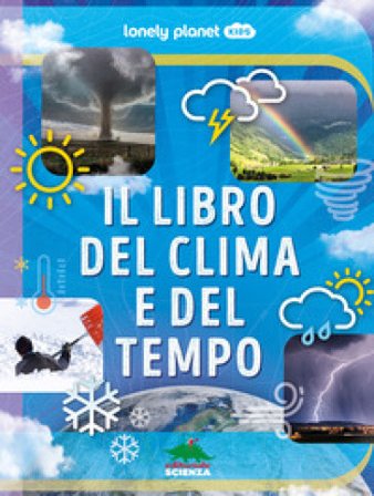 Il libro del clima e del tempo. Ediz. a colori Steve Parker