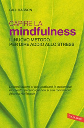 Capire la mindfulness. Il nuovo metodo per dire addio allo stress Gill Hasson